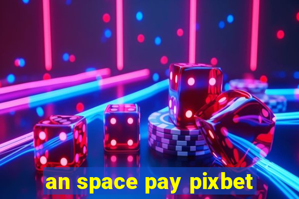 an space pay pixbet